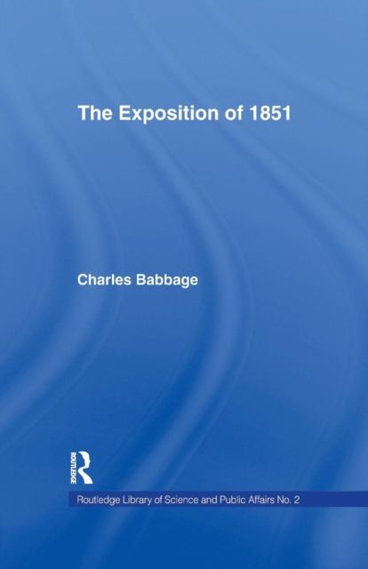 Exposition of 1851 : Or Views of the Industry, The Science and the Government of England