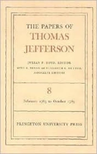 The Papers of Thomas Jefferson, Volume 8 : February 1785 to October 1785