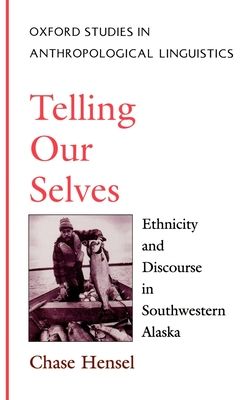 Telling Our Selves : Ethnicity and Discourse in Southwestern Alaska