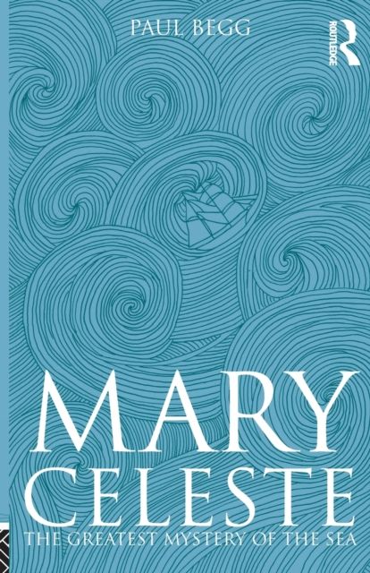 Mary Celeste : The Greatest Mystery of the Sea
