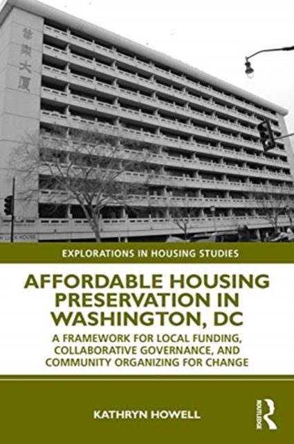 Affordable Housing Preservation in Washington, DC : A Framework for Local Funding, Collaborative Governance and Community Organizing for Change
