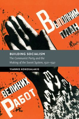 Building Socialism : The Communist Party and the Making of the Soviet System, 1921–1941