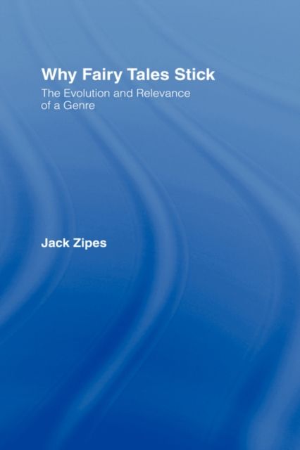 Why Fairy Tales Stick : The Evolution and Relevance of a Genre