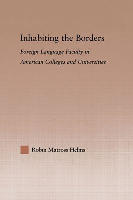Inhabiting the Borders : Foreign Language Faculty in American Colleges and Universities