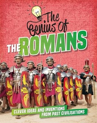 The Genius of: The Romans : Clever Ideas and Inventions from Past Civilisations