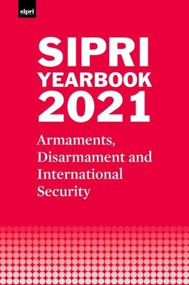 SIPRI Yearbook 2021 : Armaments, Disarmament and International Security