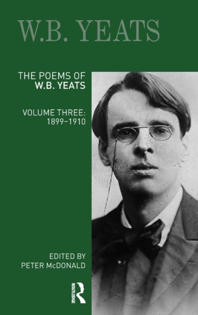 The Poems of W.B. Yeats : Volume Three: 1899-1910