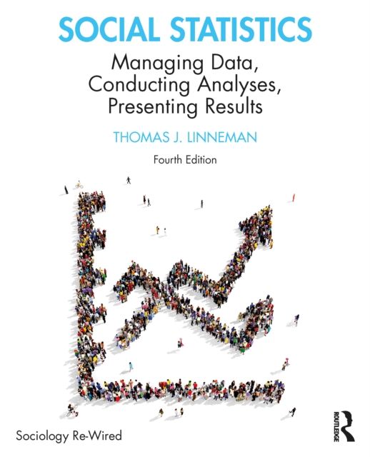 Social Statistics : Managing Data, Conducting Analyses, Presenting Results