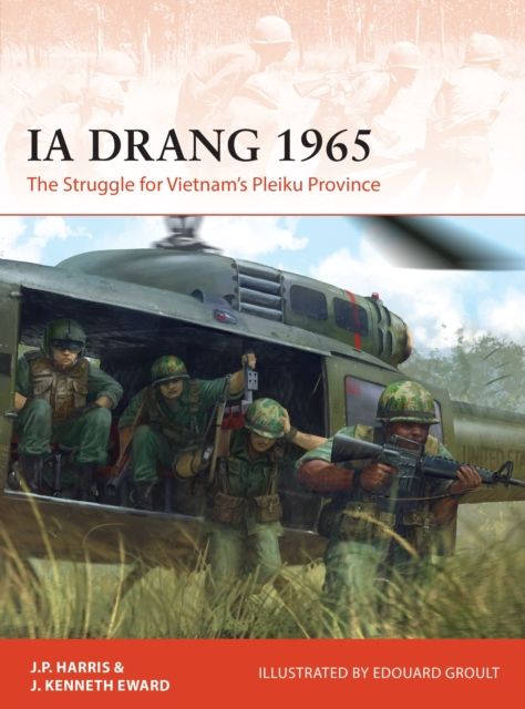 Ia Drang 1965 : The Struggle for Vietnam’s Pleiku Province
