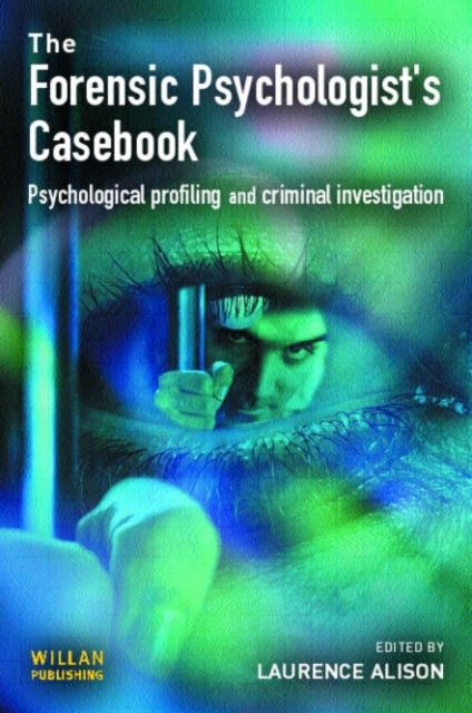 Forensic Psychologists Casebook : Psychological profiling and criminal investigation