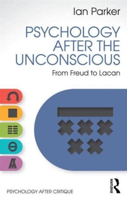 Psychology After the Unconscious : From Freud to Lacan