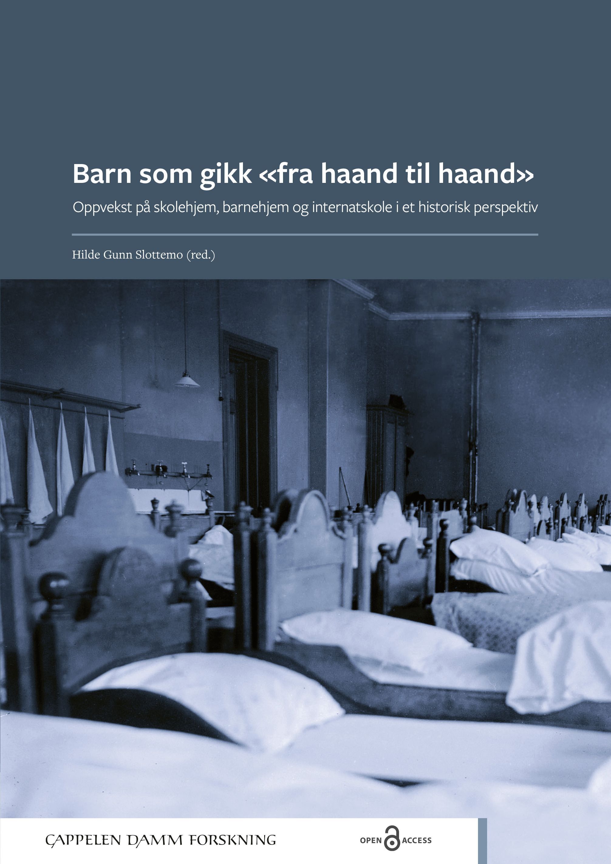Barn som gikk «fra haand til haand» : oppvekst på skolehjem, barnehjem og internatskole i et historisk perspektiv