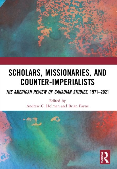 Scholars, Missionaries, and Counter-Imperialists : The American Review of Canadian Studies, 1971-2021