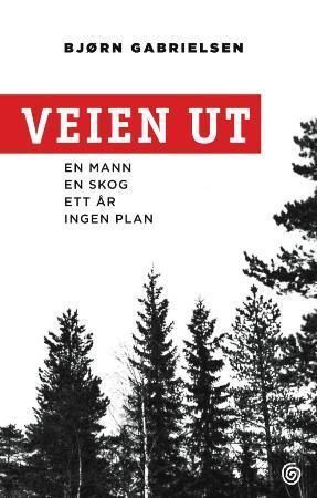Veien ut : en mann, en skog, ett år, ingen plan