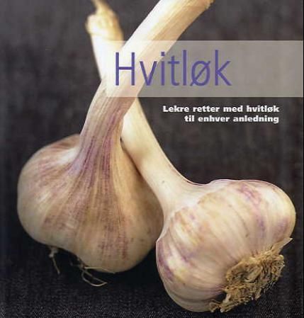Hvitløk : lekre retter med hvitløk til enhver anledning