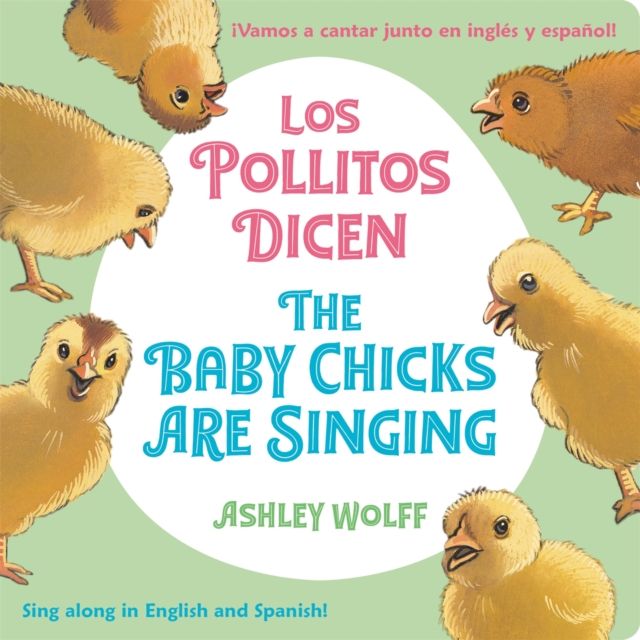 The Baby Chicks Are Singing/Los Pollitos Dicen : Sing Along in English and Spanish!/Vamos a Cantar Junto en Ingles y Espanol!