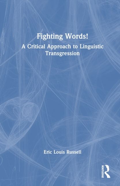 Fighting Words! : A Critical Approach to Linguistic Transgression