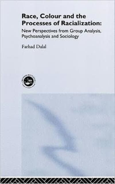 Race, Colour and the Processes of Racialization : New Perspectives from Group Analysis, Psychoanalysis and Sociology