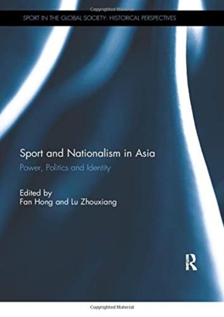Sport and Nationalism in Asia : Power, Politics and Identity