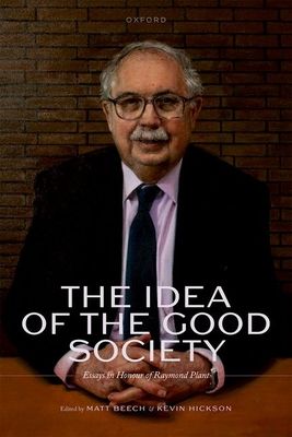 The Idea of the Good Society : Essays in Honour of Raymond Plant