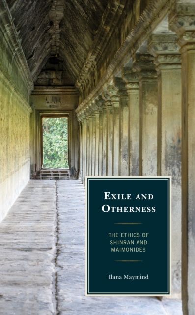 Exile and Otherness : The Ethics of Shinran and Maimonides