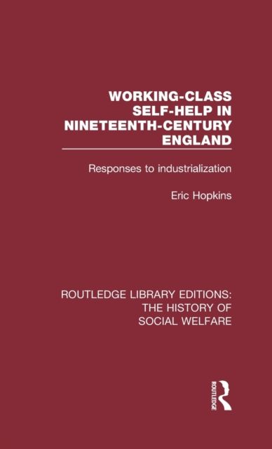 Working-Class Self-Help in Nineteenth-Century England : Responses to industrialization