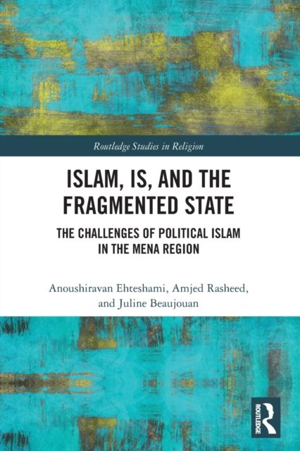 Islam, IS and the Fragmented State : The Challenges of Political Islam in the MENA Region