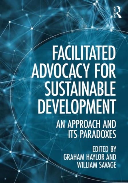 Facilitated Advocacy for Sustainable Development : An Approach and Its Paradoxes