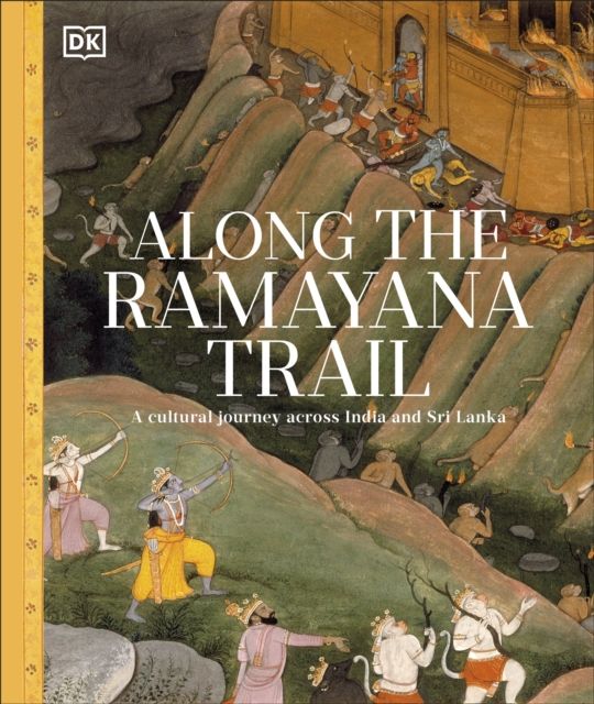 Along The Ramayana Trail : A Cultural Journey Across India and Sri Lanka