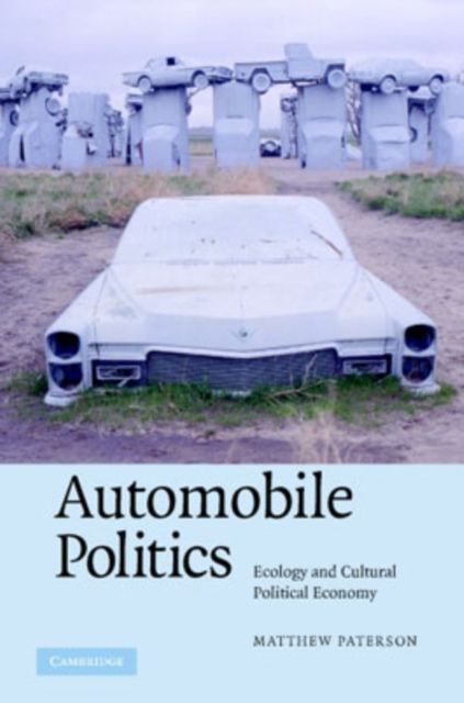 Automobile Politics : Ecology and Cultural Political Economy