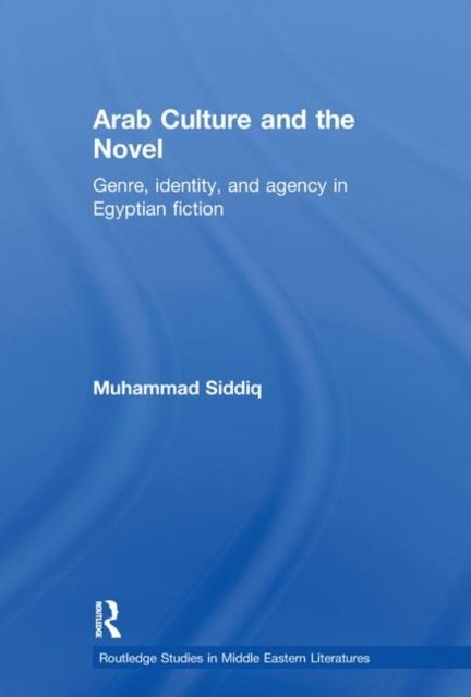 Arab Culture and the Novel : Genre, Identity and Agency in Egyptian Fiction