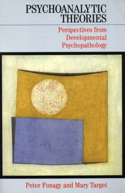 Psychoanalytic Theories : Perspectives from Developmental Psychopathology