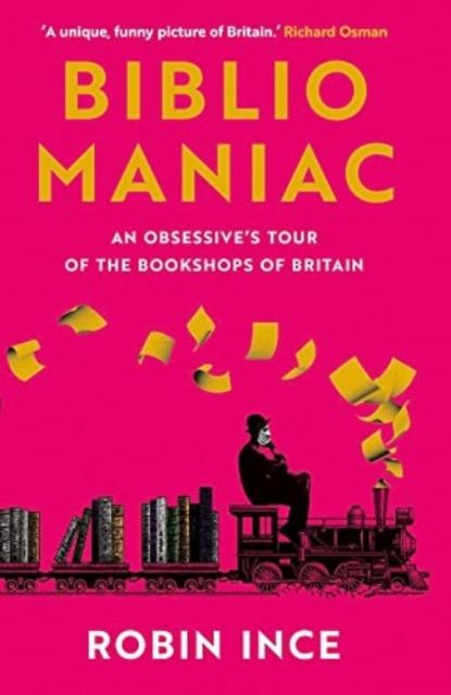 Bibliomaniac : An Obsessive's Tour of the Bookshops of Britain