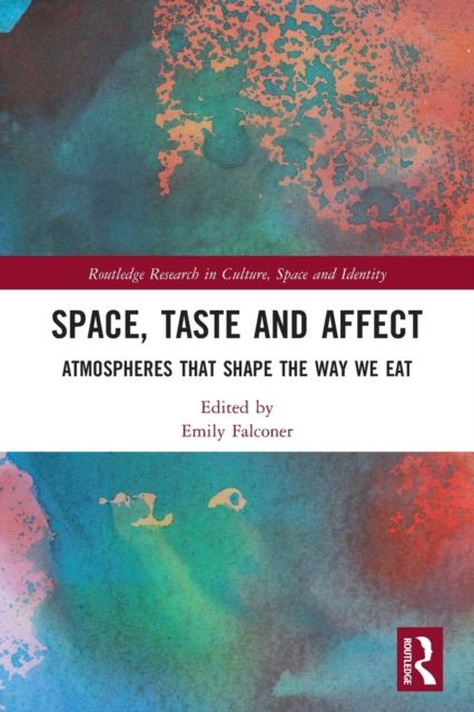 Space, Taste and Affect : Atmospheres That Shape the Way We Eat