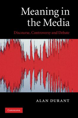 Meaning in the Media : Discourse, Controversy and Debate