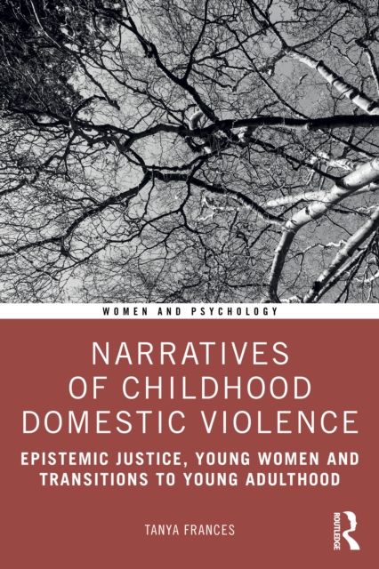 Narratives of Childhood Domestic Violence : Epistemic Justice, Young Women and Transitions to Young Adulthood