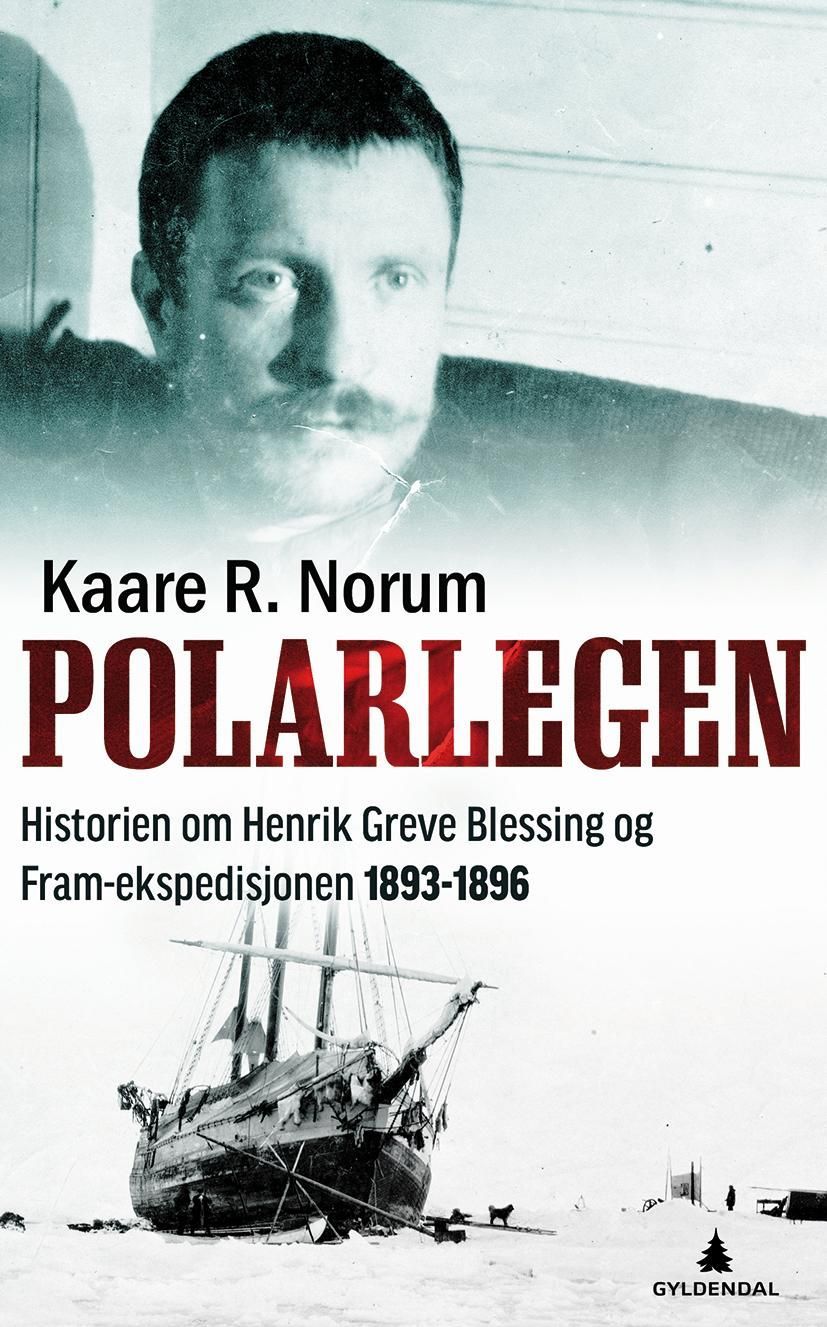 Polarlegen : historien om Henrik Blessing og "Fram"-ekspedisjonen 1893-1896