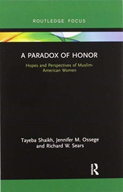 A Paradox of Honor : Hopes and Perspectives of Muslim-American Women