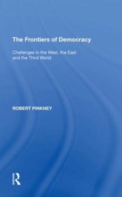 The Frontiers of Democracy : Challenges in the West, the East and the Third World