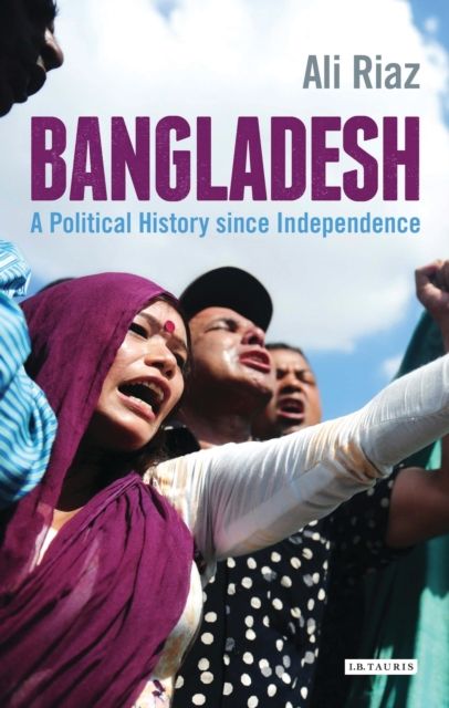 Bangladesh : A Political History since Independence