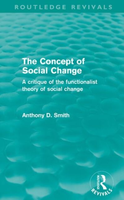 The Concept of Social Change (Routledge Revivals) : A Critique of the Functionalist Theory of Social Change