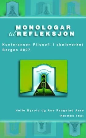 Monologar til refleksjon : konferansen Filosofi i skoleverket 2007