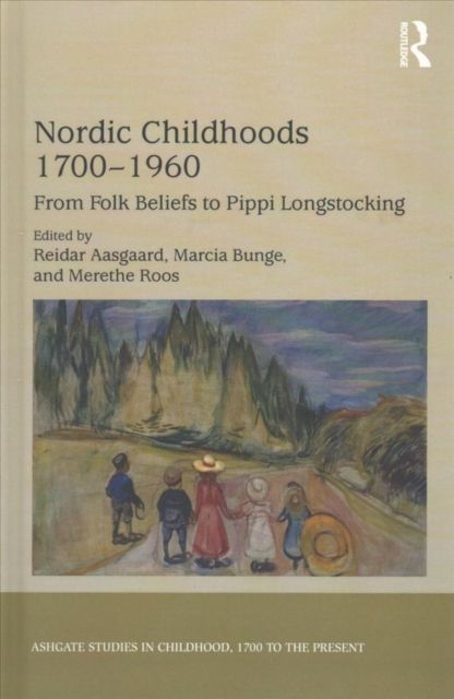 Nordic Childhoods 1700?1960 : From Folk Beliefs to Pippi Longstocking