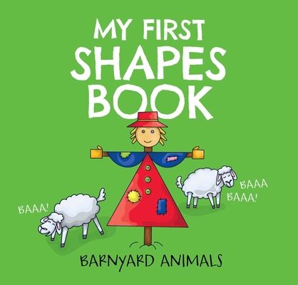 My First Shapes Book: Barnyard Animals : Kids Learn their Shapes with this Educational and Fun Board Book!