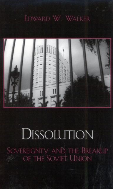 Dissolution : Sovereignty and the Breakup of the Soviet Union