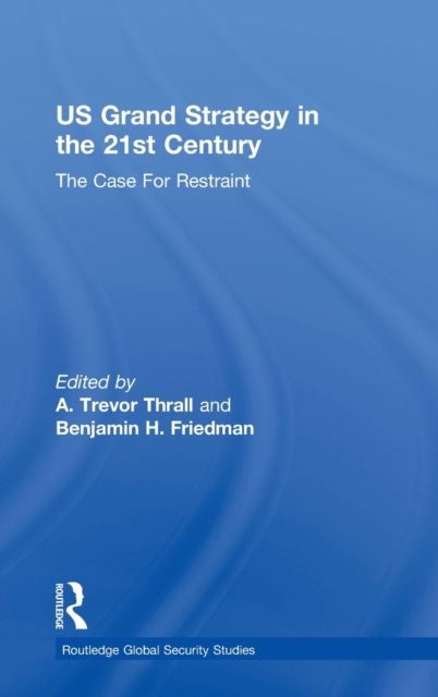 US Grand Strategy in the 21st Century : The Case For Restraint