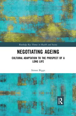 Negotiating Ageing : Cultural Adaptation to the Prospect of a Long Life