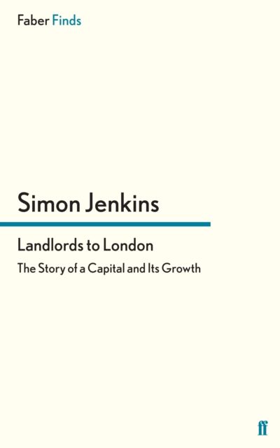Landlords to London : The Story of a Capital and Its Growth