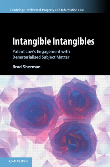 Intangible Intangibles : Patent Law's Engagement with Dematerialised Subject Matter
