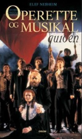 Operette- og musikalguiden : musikk, handling, historikk : grisetter og baroner, trofasthet og utroskap, skurker og helter